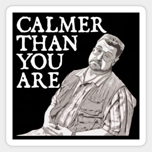 Calmer Than You Are Funny Walter Sobchak Big Lebowski Magnet